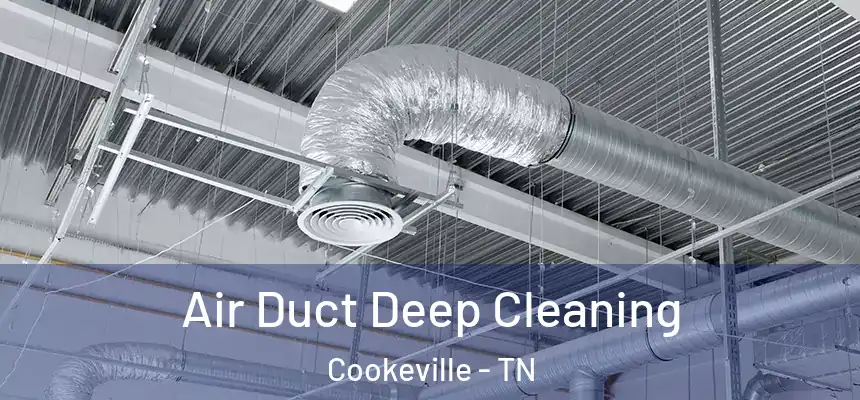 Air Duct Deep Cleaning Cookeville - TN