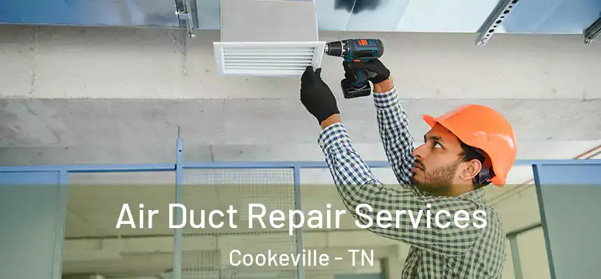 Air Duct Repair Services Cookeville - TN