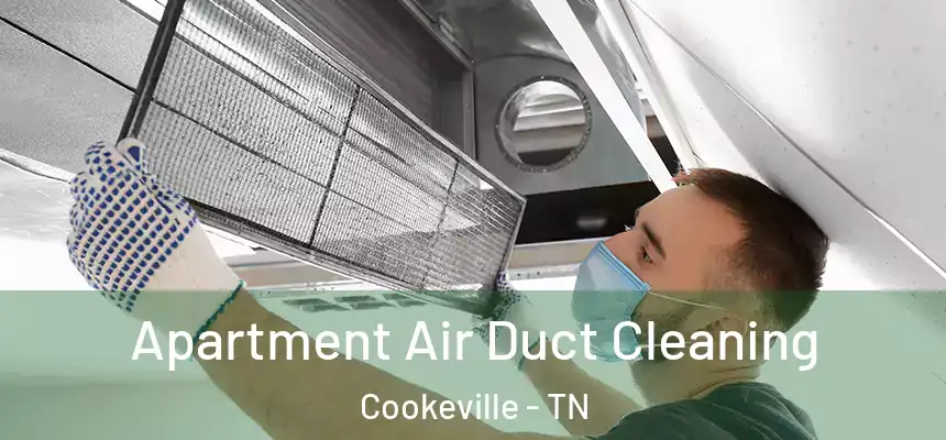 Apartment Air Duct Cleaning Cookeville - TN