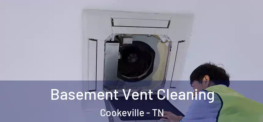 Basement Vent Cleaning Cookeville - TN