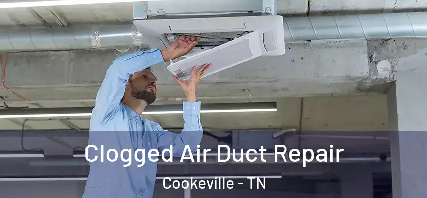  Clogged Air Duct Repair Cookeville - TN
