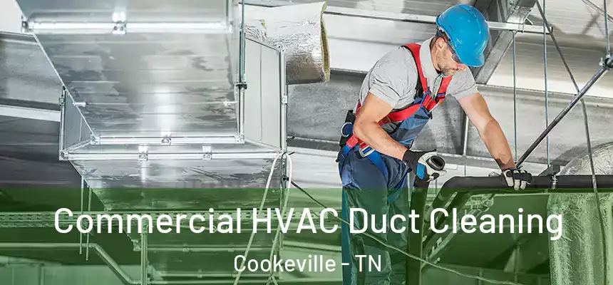 Commercial HVAC Duct Cleaning Cookeville - TN