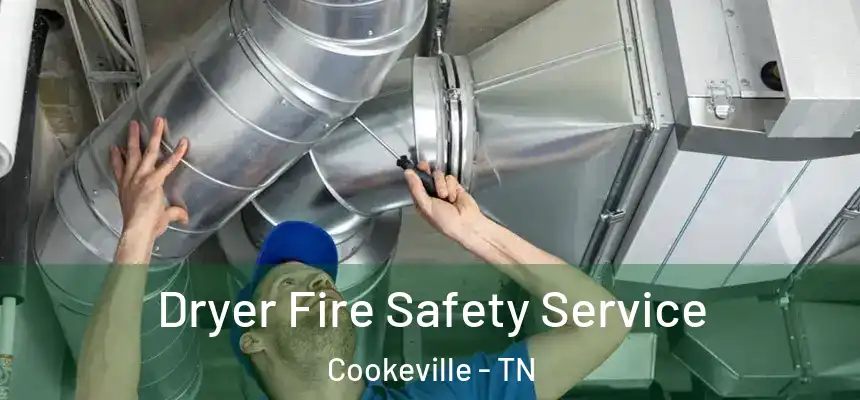  Dryer Fire Safety Service Cookeville - TN