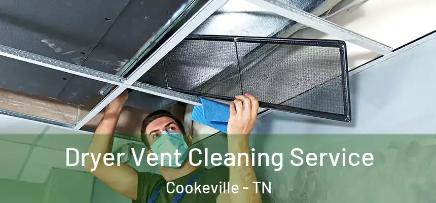 Dryer Vent Cleaning Service Cookeville - TN