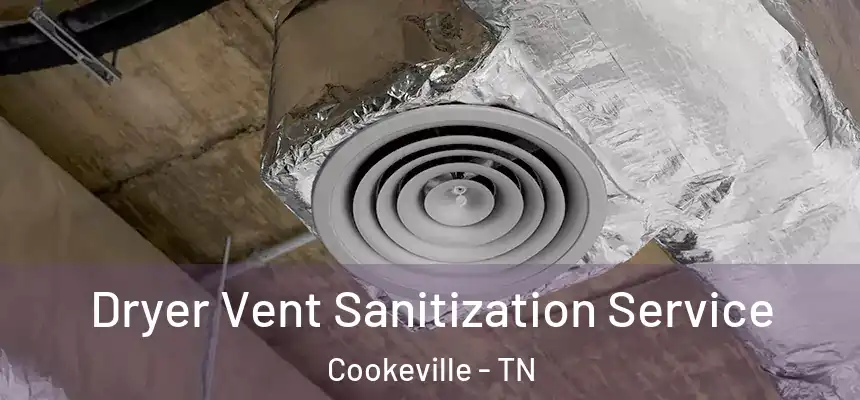 Dryer Vent Sanitization Service Cookeville - TN