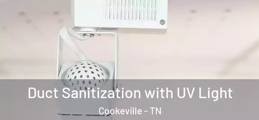 Duct Sanitization with UV Light Cookeville - TN