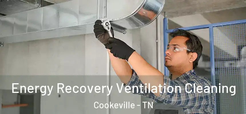 Energy Recovery Ventilation Cleaning Cookeville - TN