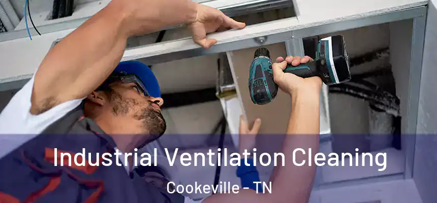 Industrial Ventilation Cleaning Cookeville - TN