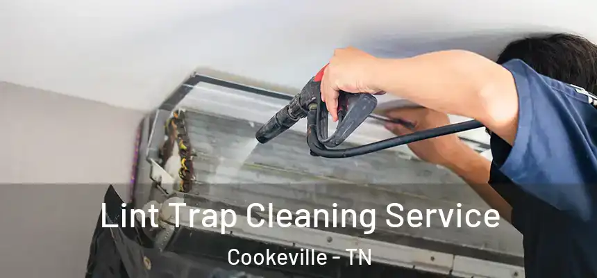  Lint Trap Cleaning Service Cookeville - TN