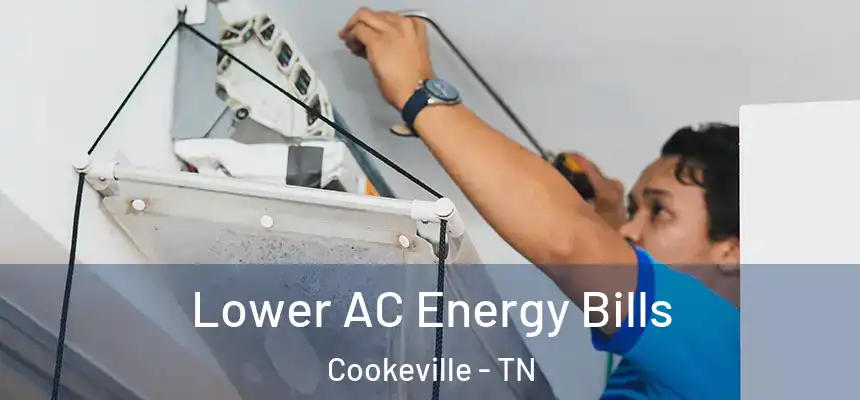  Lower AC Energy Bills Cookeville - TN