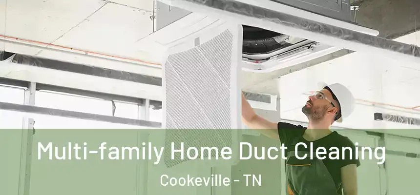 Multi-family Home Duct Cleaning Cookeville - TN