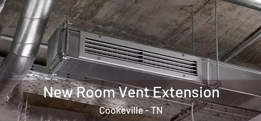  New Room Vent Extension Cookeville - TN