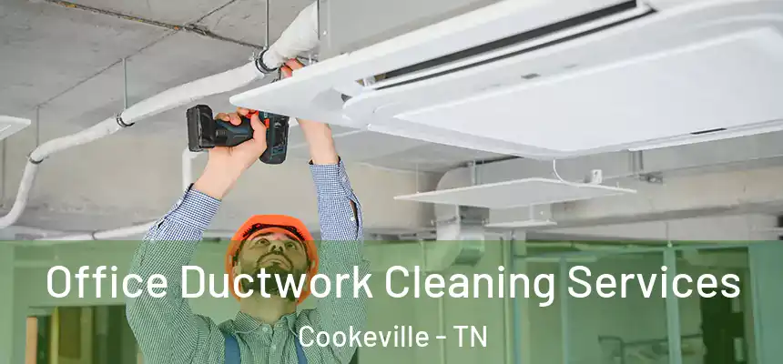  Office Ductwork Cleaning Services Cookeville - TN