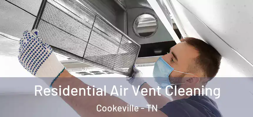 Residential Air Vent Cleaning Cookeville - TN