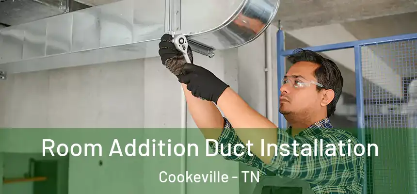 Room Addition Duct Installation Cookeville - TN