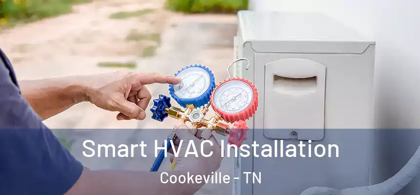 Smart HVAC Installation Cookeville - TN