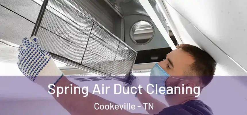 Spring Air Duct Cleaning Cookeville - TN
