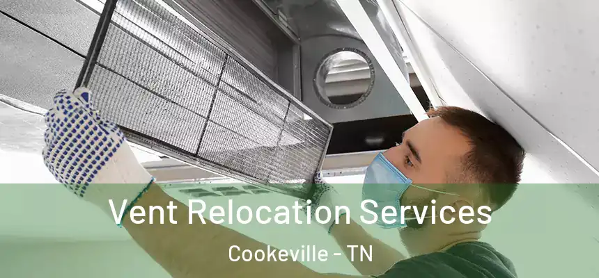 Vent Relocation Services Cookeville - TN