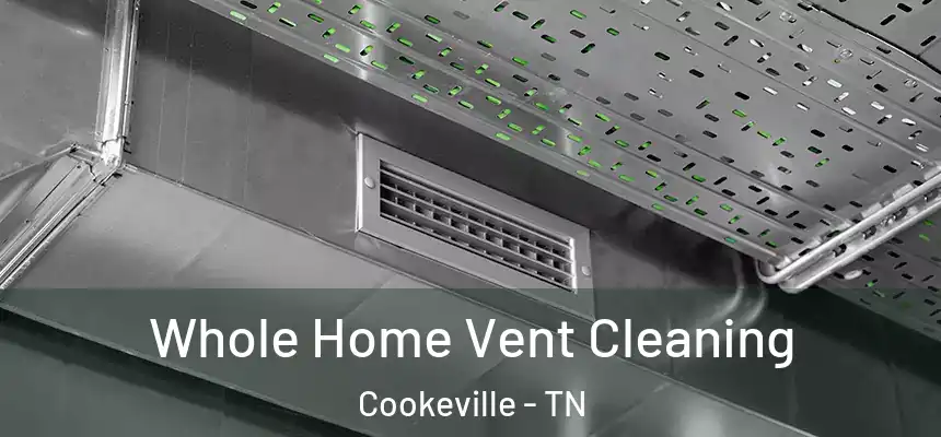  Whole Home Vent Cleaning Cookeville - TN